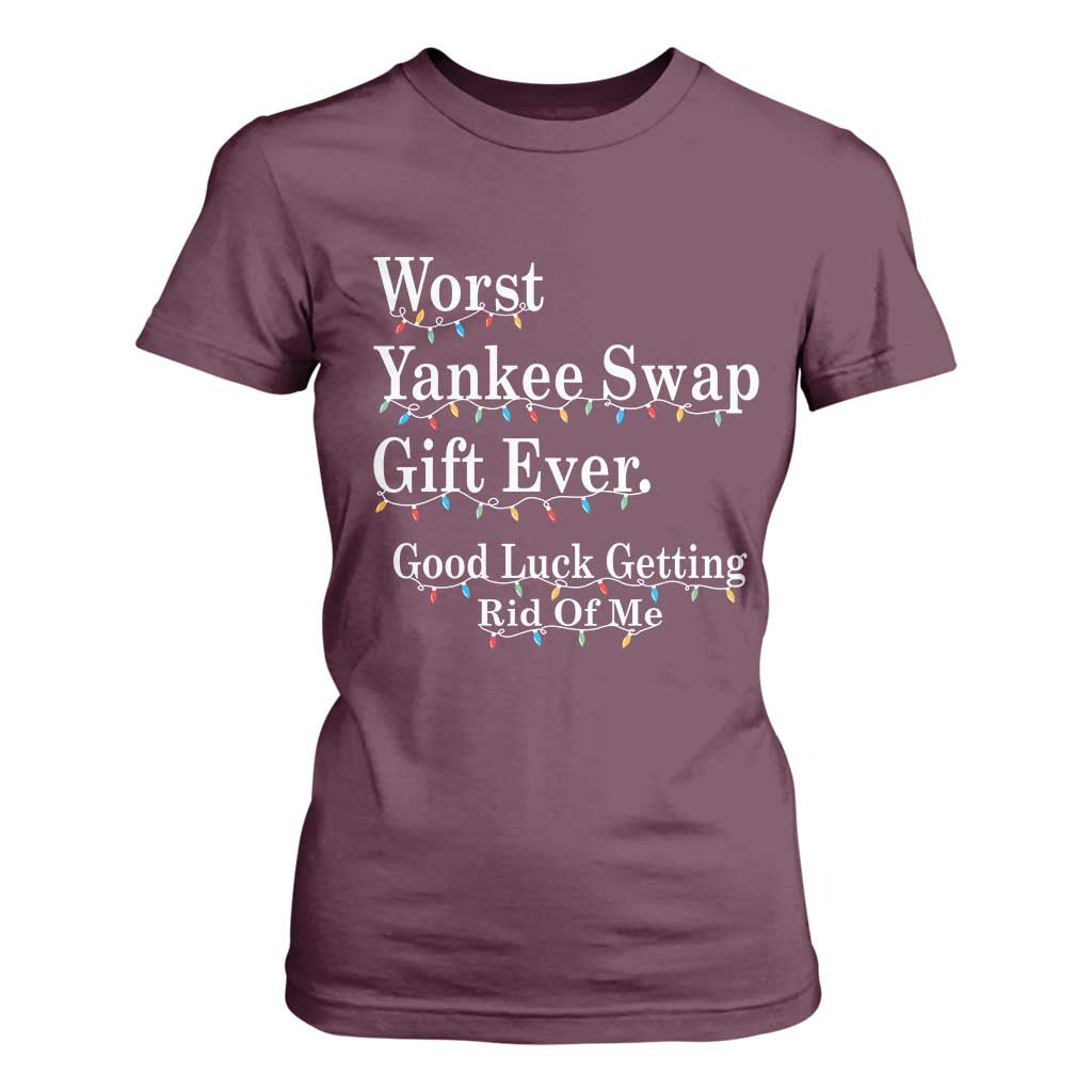 Worst Yankee Swap Gift Ever Good Luck Getting Rid Of Me T Shirt For Women Christmas Gift Exchange TS11 Maroon Print Your Wear
