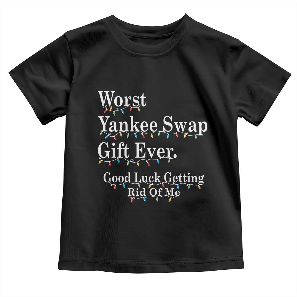 Worst Yankee Swap Gift Ever Good Luck Getting Rid Of Me Toddler T Shirt Christmas Gift Exchange TS11 Black Print Your Wear