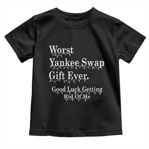 Worst Yankee Swap Gift Ever Good Luck Getting Rid Of Me Toddler T Shirt Christmas Gift Exchange TS11 Black Print Your Wear