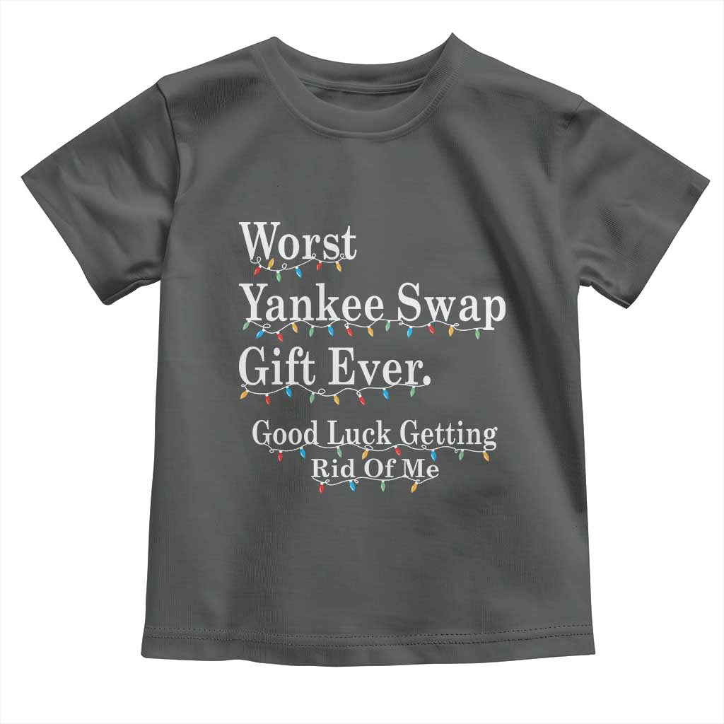 Worst Yankee Swap Gift Ever Good Luck Getting Rid Of Me Toddler T Shirt Christmas Gift Exchange TS11 Dark Heather Print Your Wear