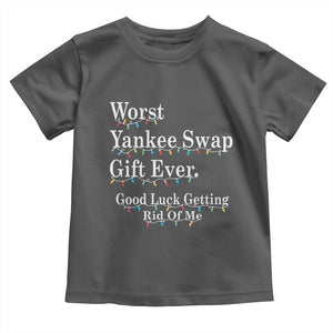 Worst Yankee Swap Gift Ever Good Luck Getting Rid Of Me Toddler T Shirt Christmas Gift Exchange TS11 Dark Heather Print Your Wear