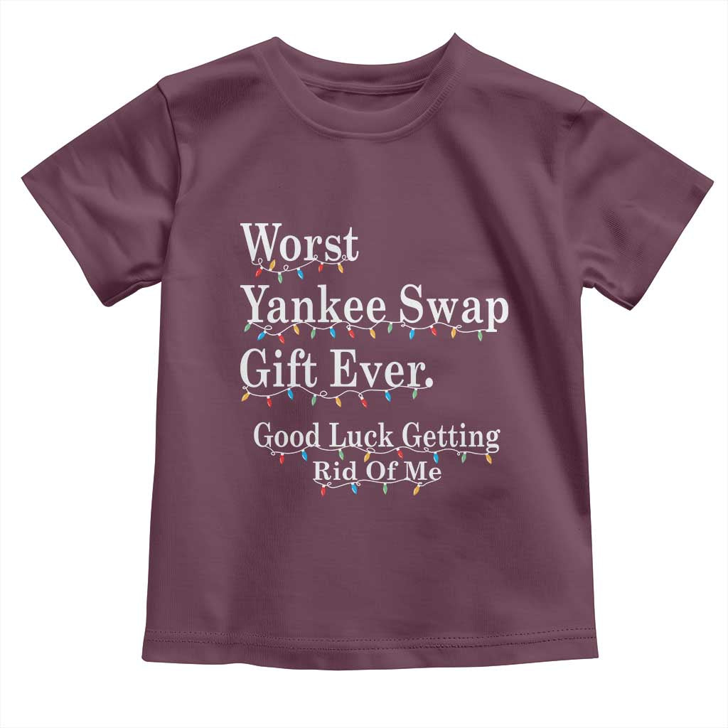 Worst Yankee Swap Gift Ever Good Luck Getting Rid Of Me Toddler T Shirt Christmas Gift Exchange TS11 Maroon Print Your Wear