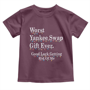 Worst Yankee Swap Gift Ever Good Luck Getting Rid Of Me Toddler T Shirt Christmas Gift Exchange TS11 Maroon Print Your Wear