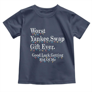 Worst Yankee Swap Gift Ever Good Luck Getting Rid Of Me Toddler T Shirt Christmas Gift Exchange TS11 Navy Print Your Wear