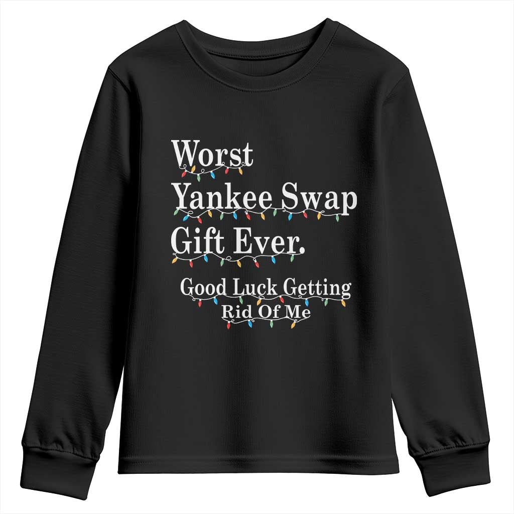 Worst Yankee Swap Gift Ever Good Luck Getting Rid Of Me Youth Sweatshirt Christmas Gift Exchange TS11 Black Print Your Wear