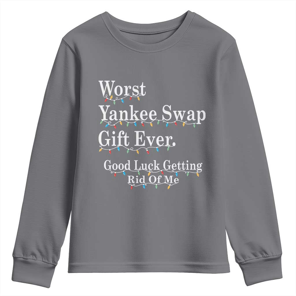 Worst Yankee Swap Gift Ever Good Luck Getting Rid Of Me Youth Sweatshirt Christmas Gift Exchange TS11 Charcoal Print Your Wear