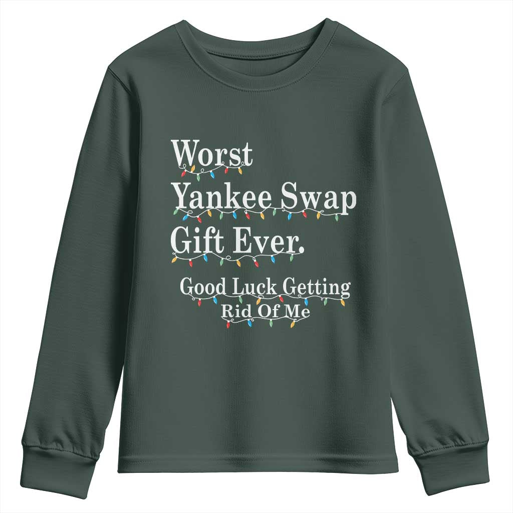 Worst Yankee Swap Gift Ever Good Luck Getting Rid Of Me Youth Sweatshirt Christmas Gift Exchange TS11 Dark Forest Green Print Your Wear