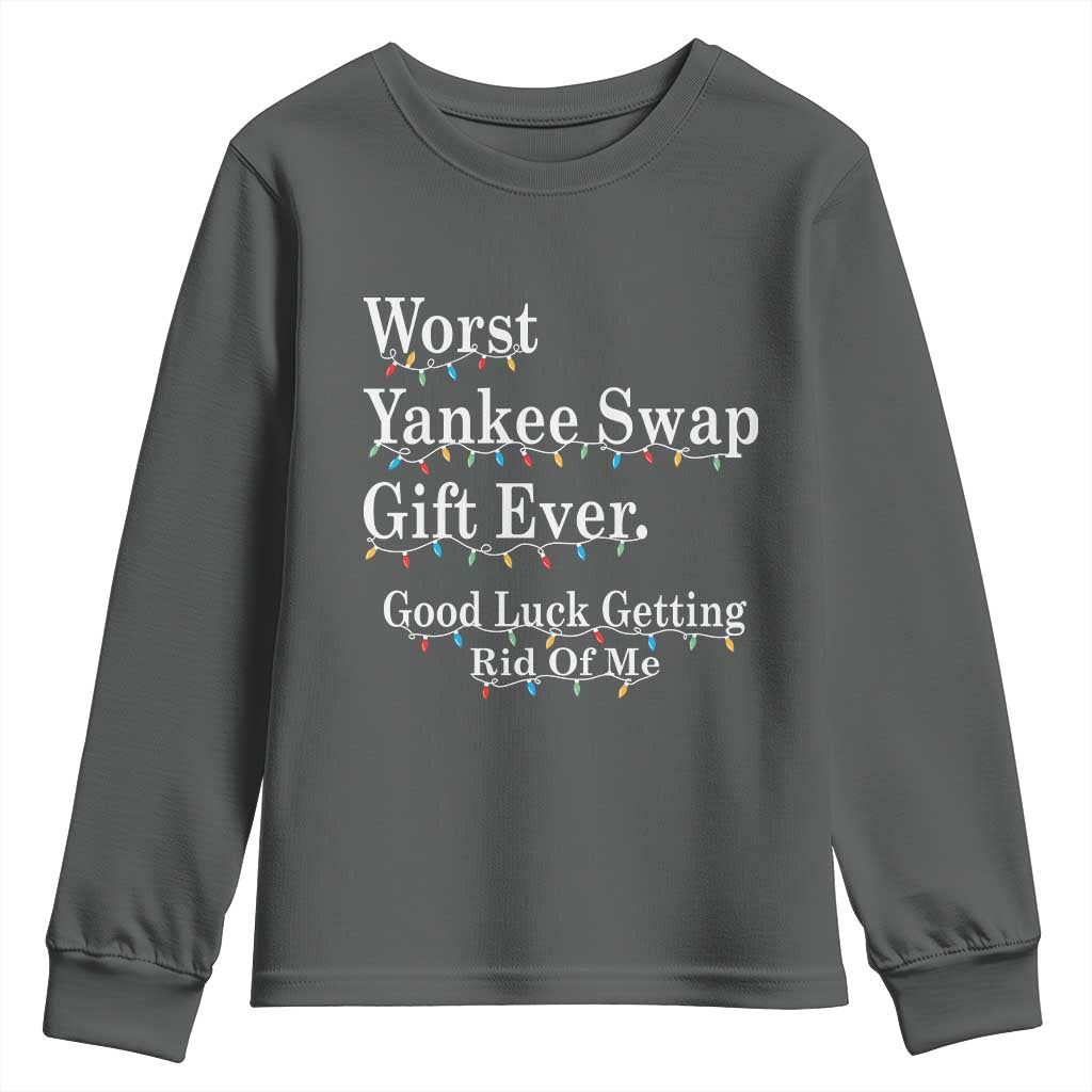 Worst Yankee Swap Gift Ever Good Luck Getting Rid Of Me Youth Sweatshirt Christmas Gift Exchange TS11 Dark Heather Print Your Wear
