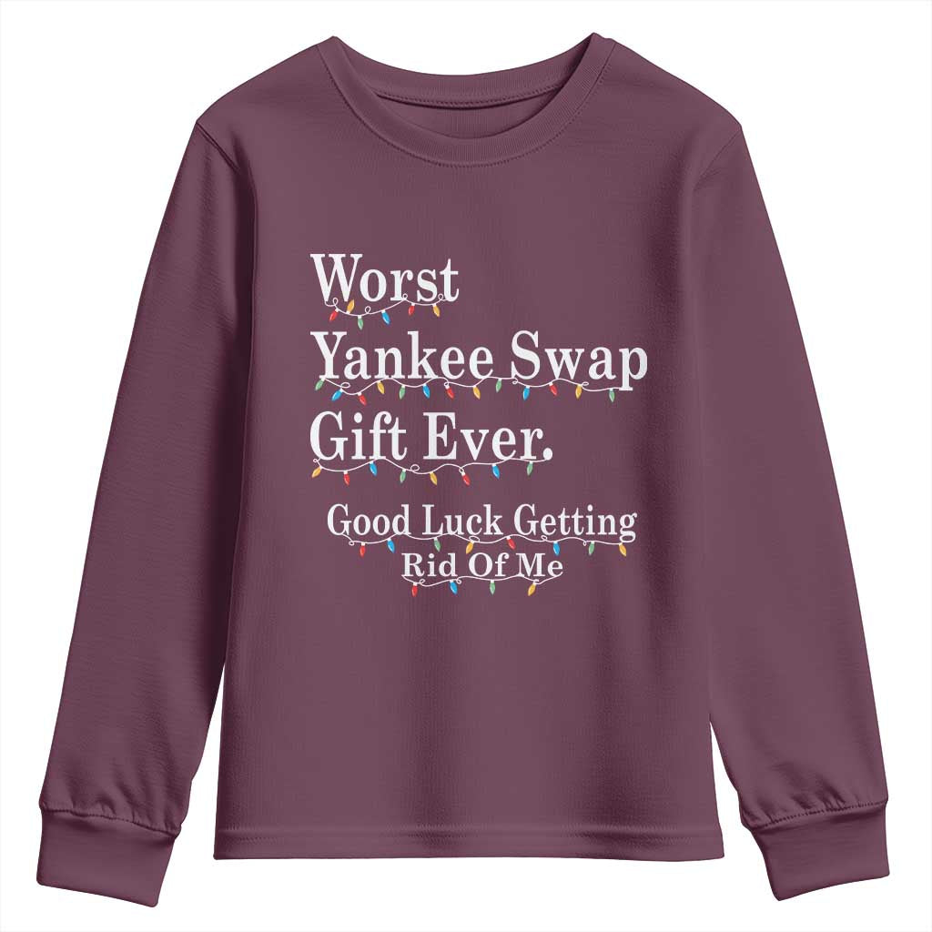 Worst Yankee Swap Gift Ever Good Luck Getting Rid Of Me Youth Sweatshirt Christmas Gift Exchange TS11 Maroon Print Your Wear