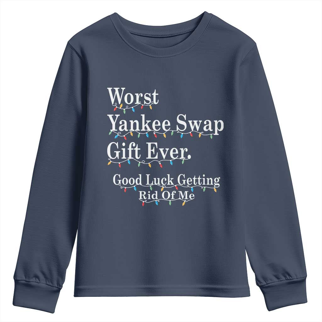 Worst Yankee Swap Gift Ever Good Luck Getting Rid Of Me Youth Sweatshirt Christmas Gift Exchange TS11 Navy Print Your Wear