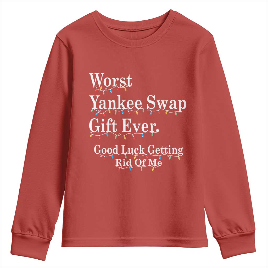Worst Yankee Swap Gift Ever Good Luck Getting Rid Of Me Youth Sweatshirt Christmas Gift Exchange TS11 Red Print Your Wear