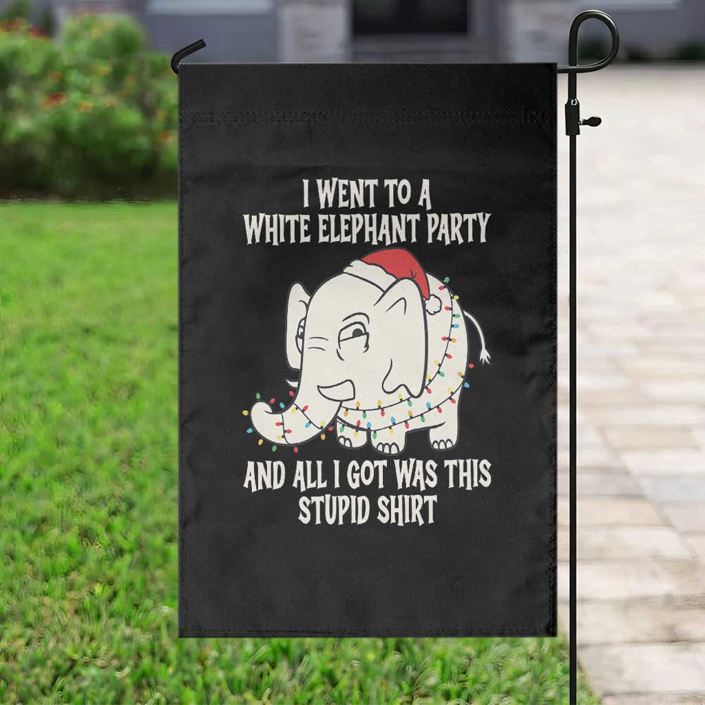 Funny I Went To A White Elephant Party And All I Got Was This Stupid Garden Flag TS11 Print Your Wear
