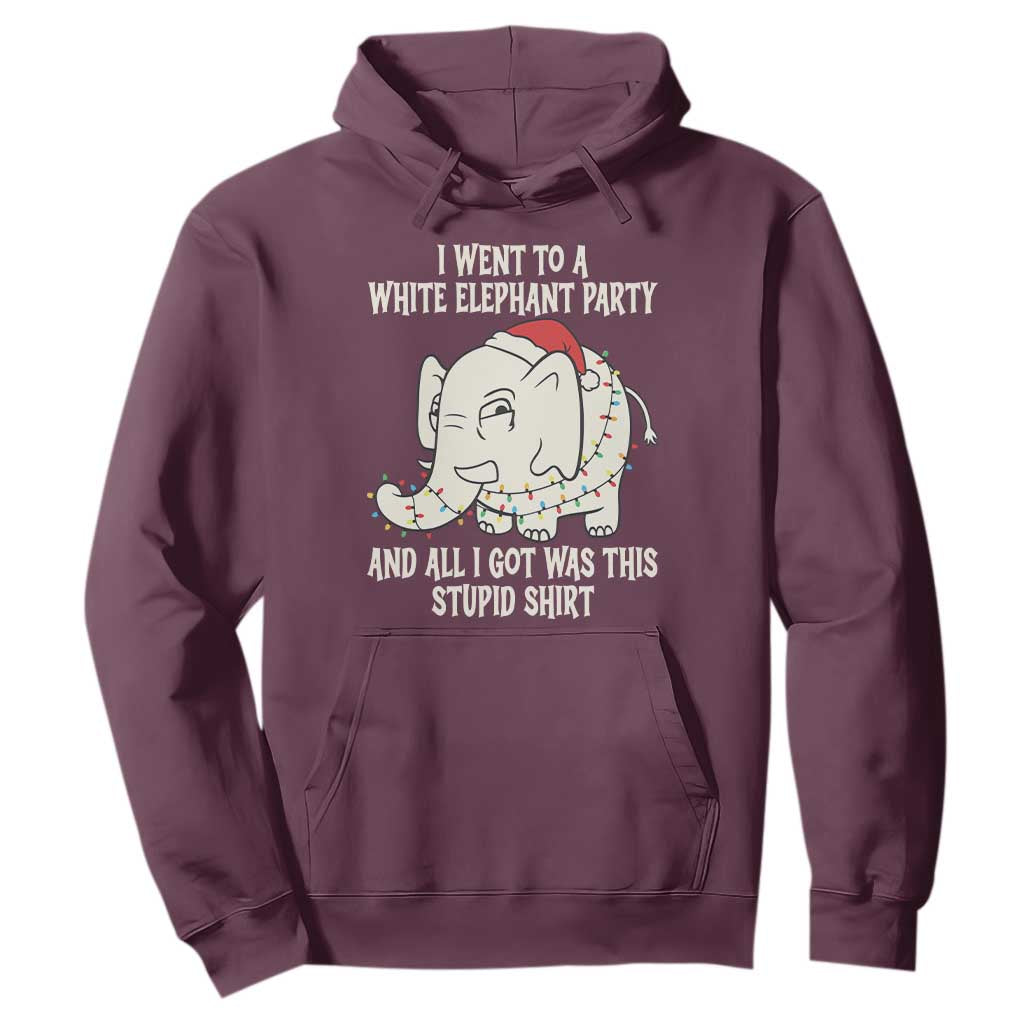 Funny I Went To A White Elephant Party And All I Got Was This Stupid Hoodie TS11 Maroon Print Your Wear
