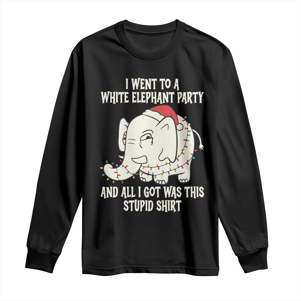 Funny I Went To A White Elephant Party And All I Got Was This Stupid Long Sleeve Shirt TS11 Black Print Your Wear