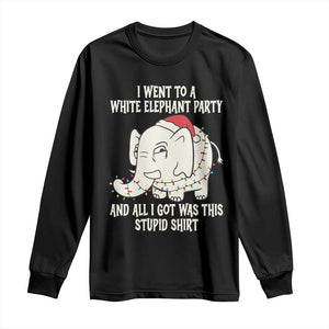 Funny I Went To A White Elephant Party And All I Got Was This Stupid Long Sleeve Shirt TS11 Black Print Your Wear