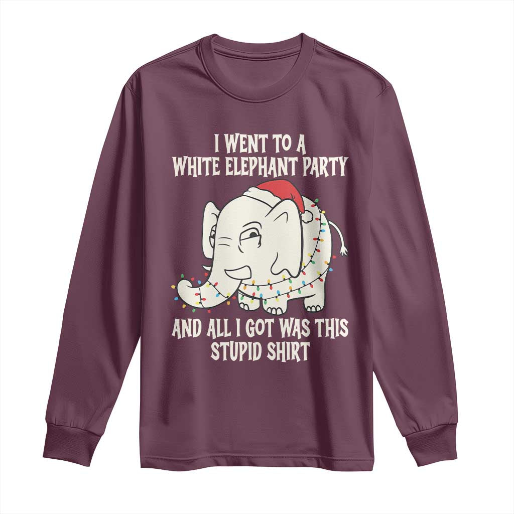 Funny I Went To A White Elephant Party And All I Got Was This Stupid Long Sleeve Shirt TS11 Maroon Print Your Wear