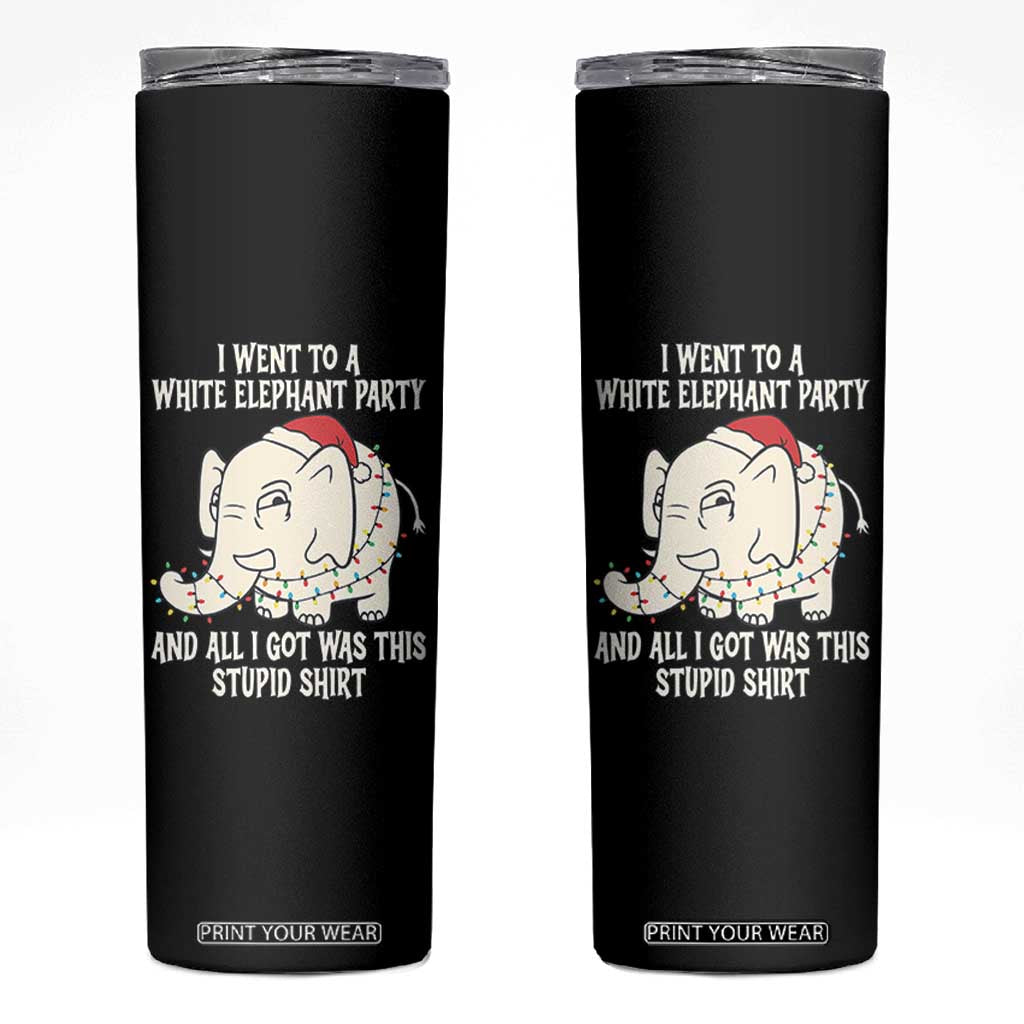 Funny I Went To A White Elephant Party And All I Got Was This Stupid Skinny Tumbler TS11 Black Print Your Wear