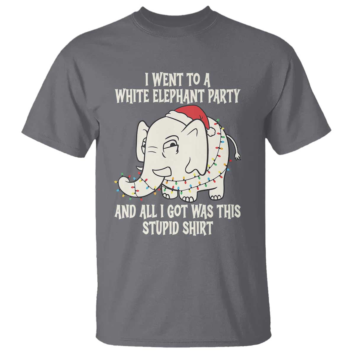 Funny I Went To A White Elephant Party And All I Got Was This Stupid T Shirt TS11 Charcoal Print Your Wear