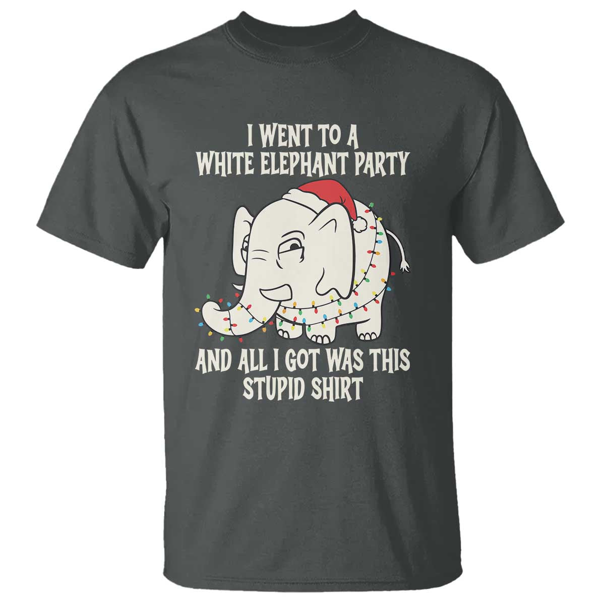 Funny I Went To A White Elephant Party And All I Got Was This Stupid T Shirt TS11 Dark Heather Print Your Wear