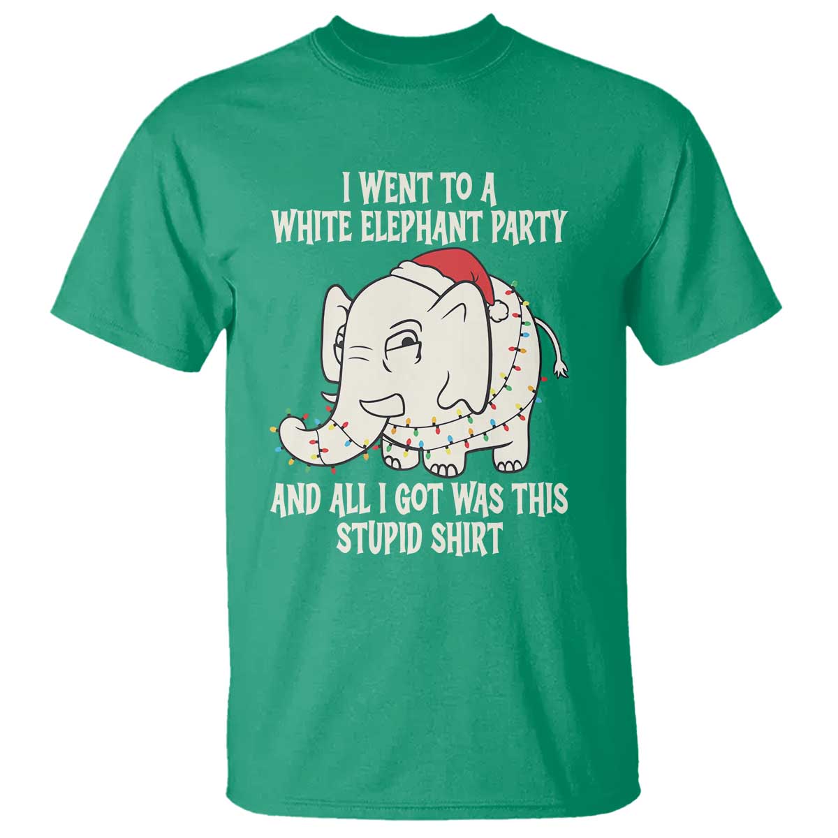 Funny I Went To A White Elephant Party And All I Got Was This Stupid T Shirt TS11 Irish Green Print Your Wear