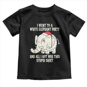 Funny I Went To A White Elephant Party And All I Got Was This Stupid Toddler T Shirt TS11 Black Print Your Wear