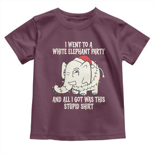 Funny I Went To A White Elephant Party And All I Got Was This Stupid Toddler T Shirt TS11 Maroon Print Your Wear