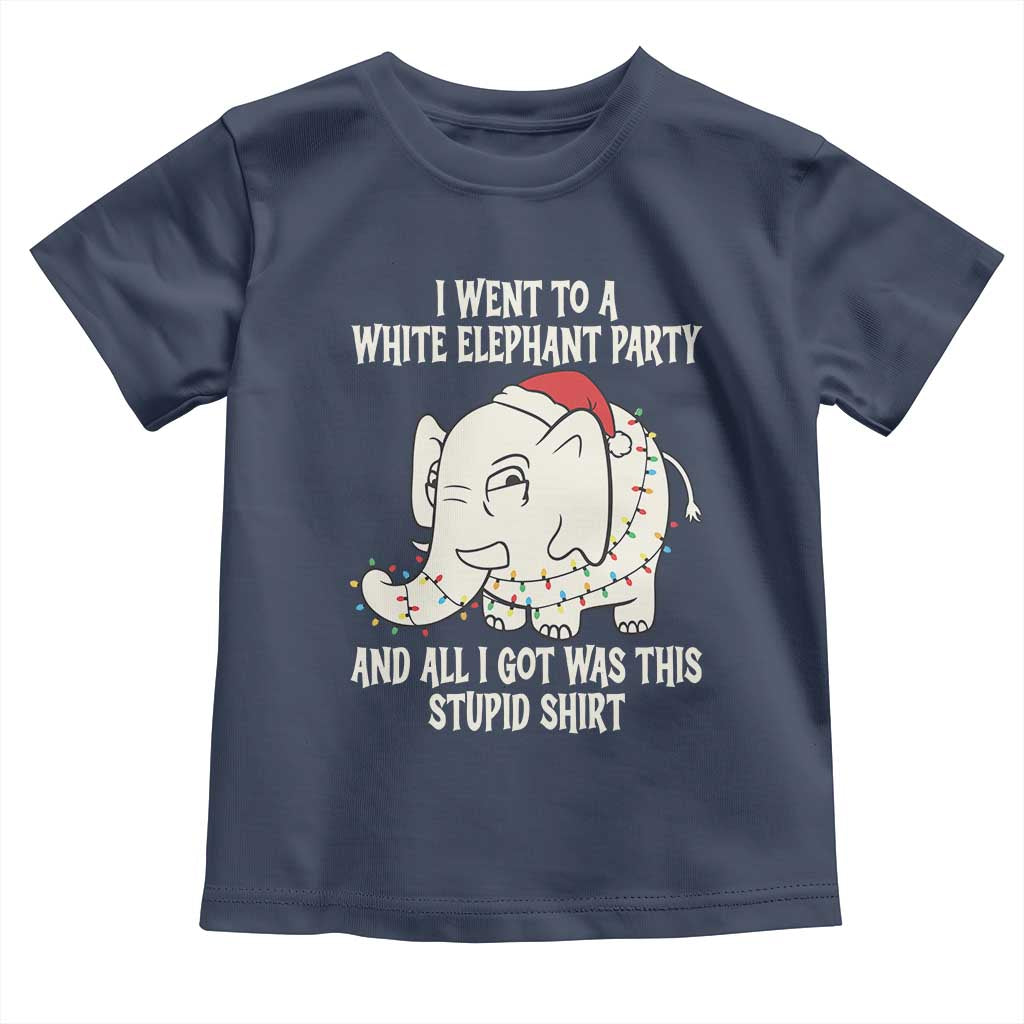 Funny I Went To A White Elephant Party And All I Got Was This Stupid Toddler T Shirt TS11 Navy Print Your Wear