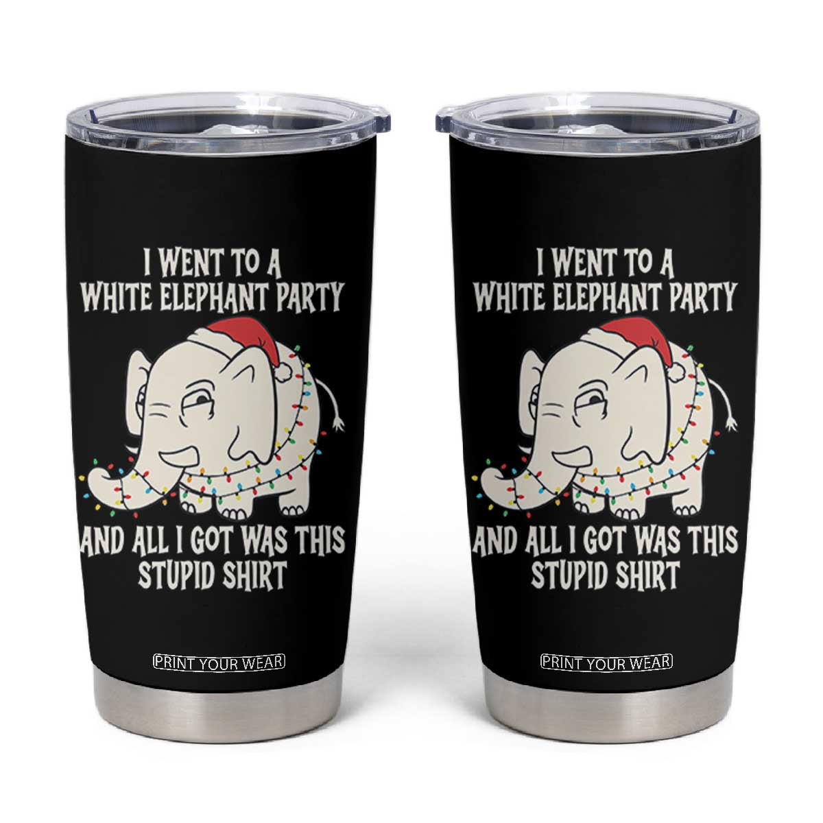 Funny I Went To A White Elephant Party And All I Got Was This Stupid Tumbler Cup TS11 Black Print Your Wear