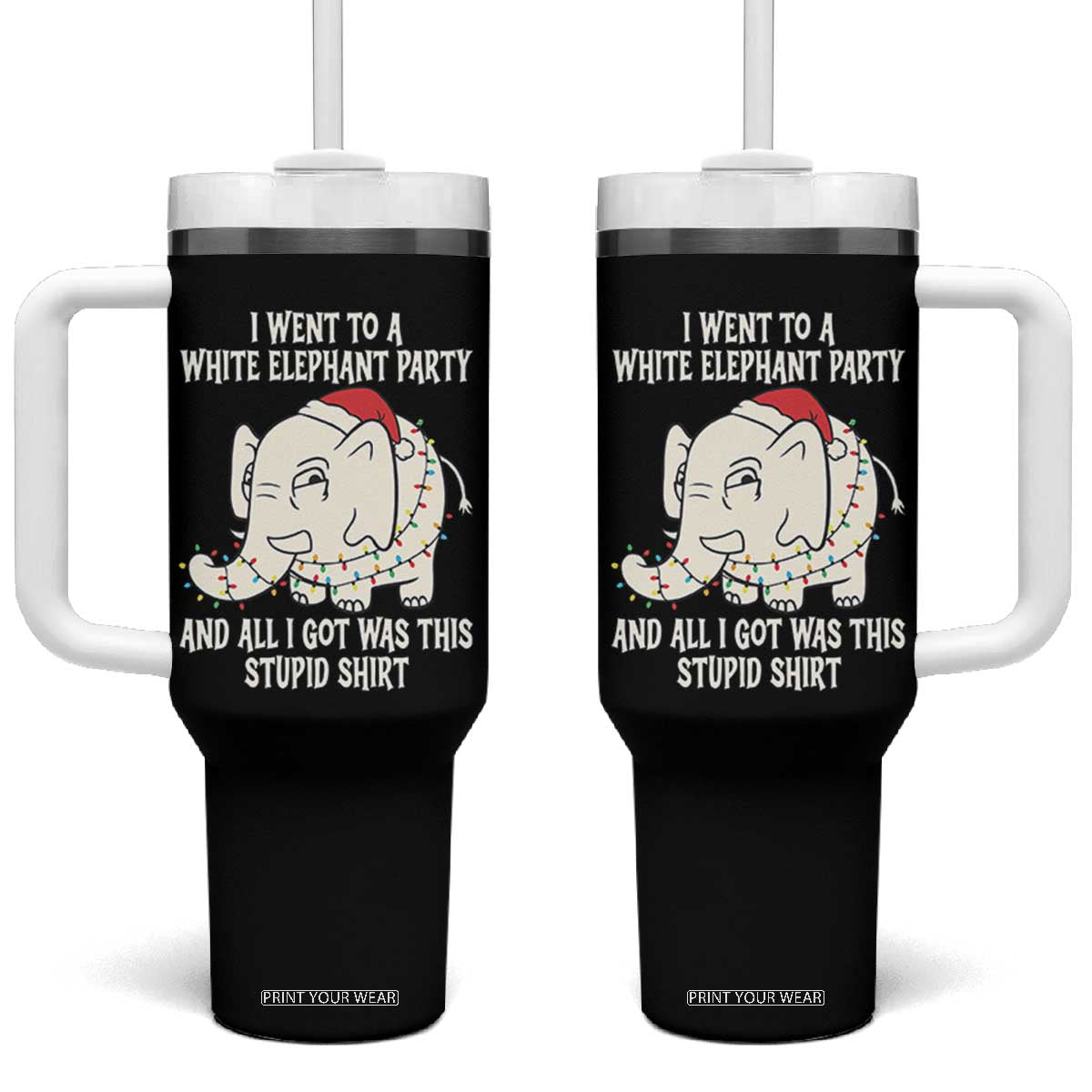 Funny I Went To A White Elephant Party And All I Got Was This Stupid Tumbler With Handle TS11 One Size: 40 oz Black Print Your Wear