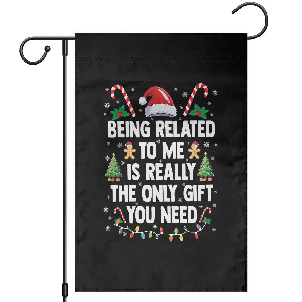 Funny Christmas Being Related To Me is Really The Only Gift You Need Garden Flag TS11 Black Print Your Wear