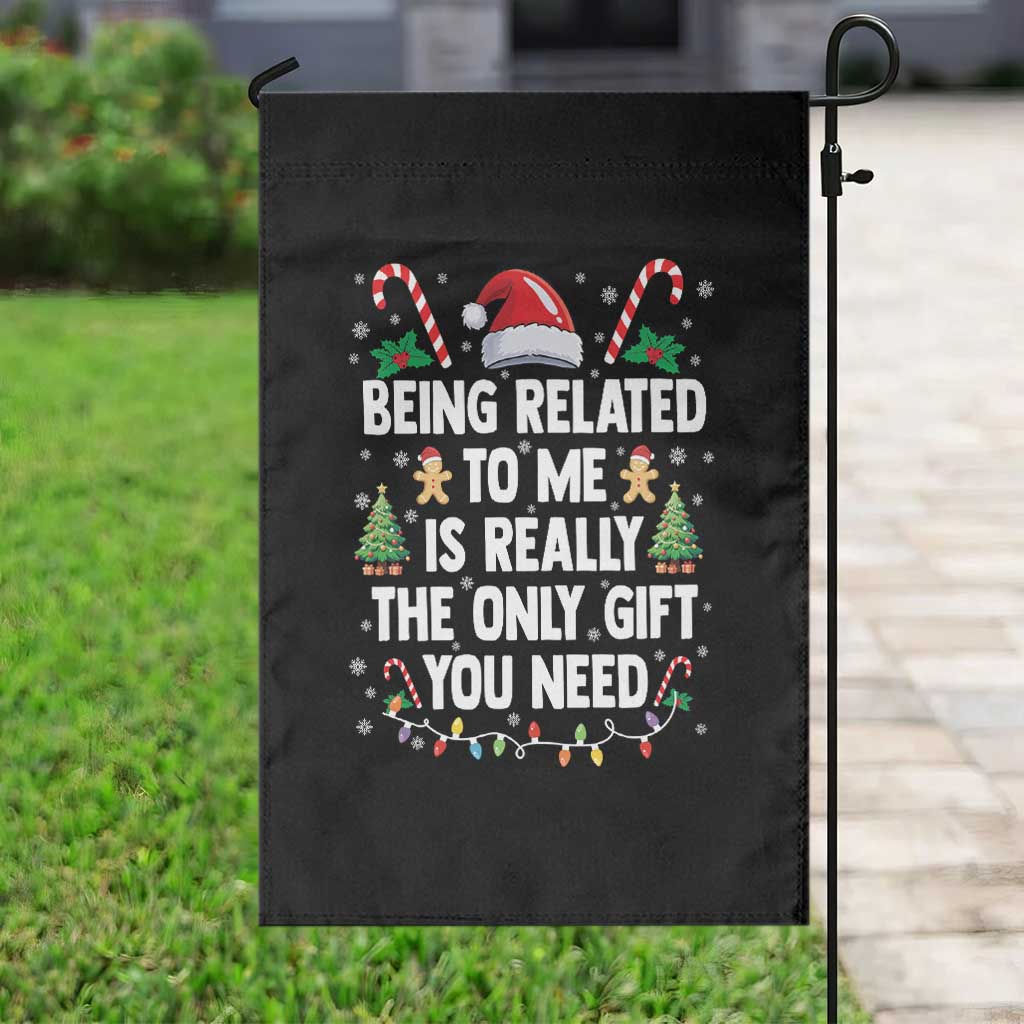 Funny Christmas Being Related To Me is Really The Only Gift You Need Garden Flag TS11 Print Your Wear