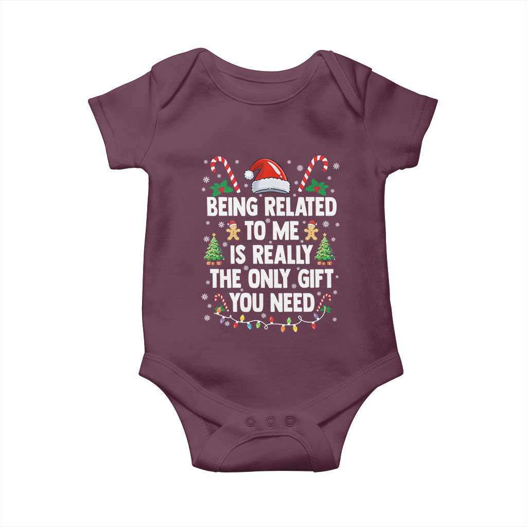 Funny Christmas Being Related To Me is Really The Only Gift You Need Baby Onesie TS11 Maroon Print Your Wear