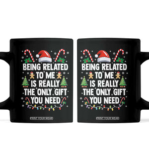 Funny Christmas Being Related To Me is Really The Only Gift You Need Coffee Mug TS11 Black Print Your Wear
