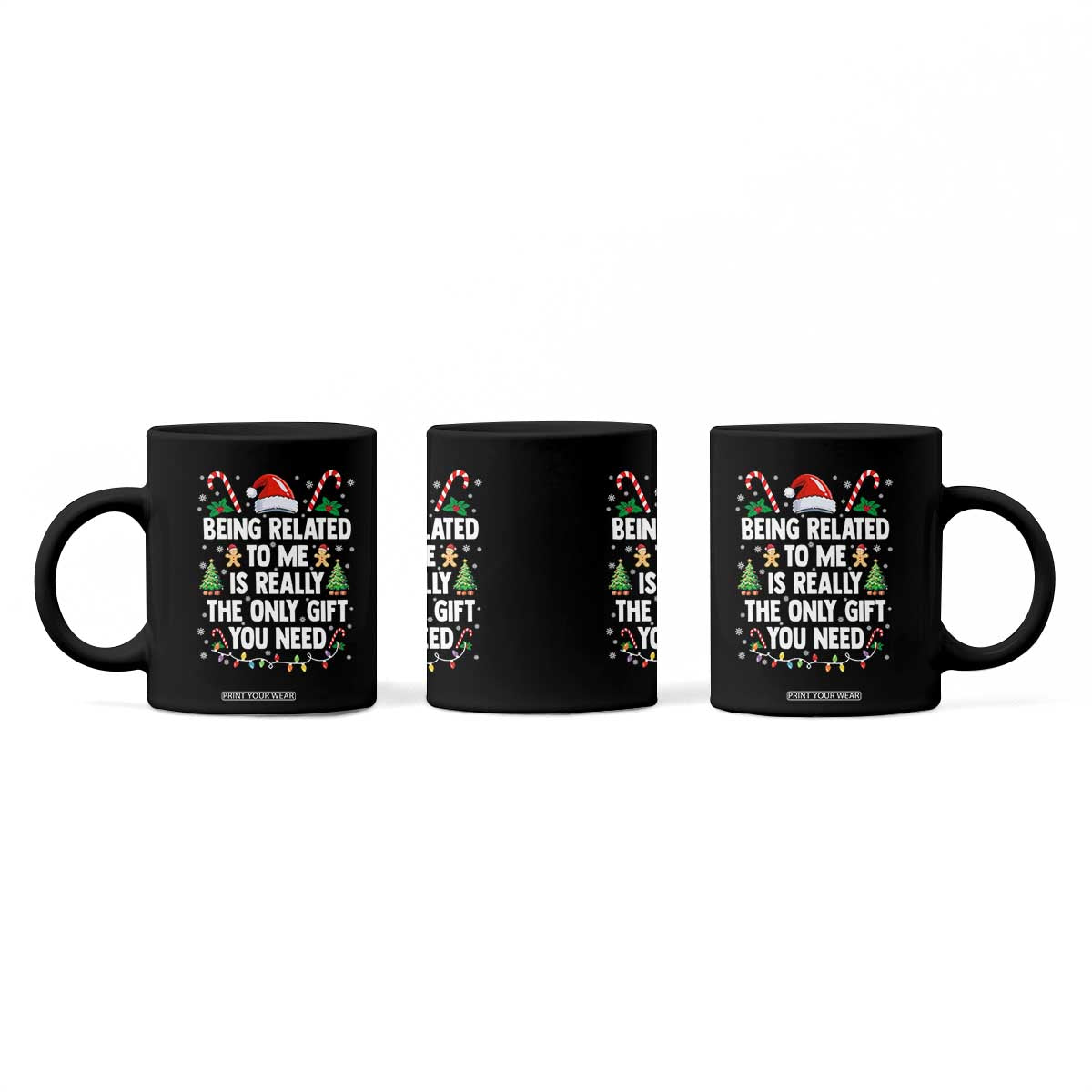 Funny Christmas Being Related To Me is Really The Only Gift You Need Coffee Mug TS11 Print Your Wear