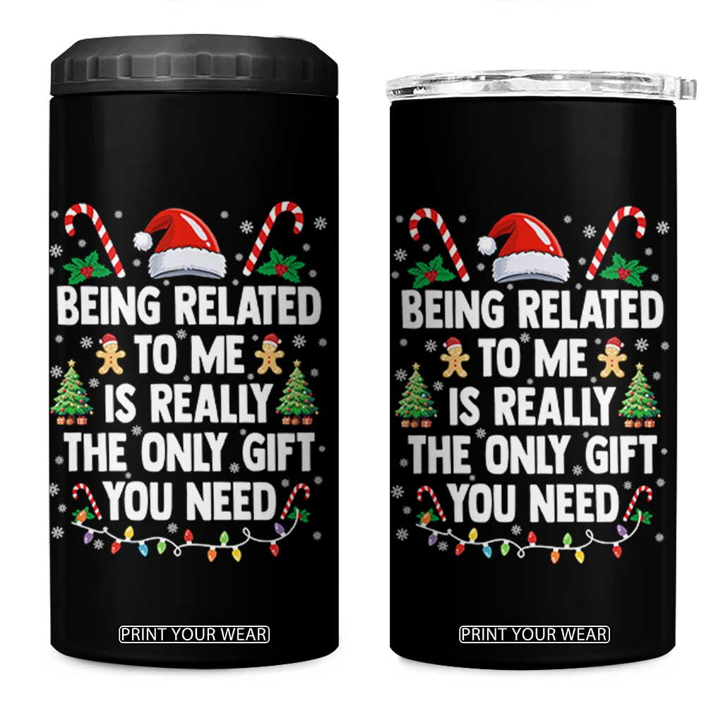 Funny Christmas Being Related To Me is Really The Only Gift You Need 4 in 1 Can Cooler Tumbler TS11 One Size: 16 oz Black Print Your Wear