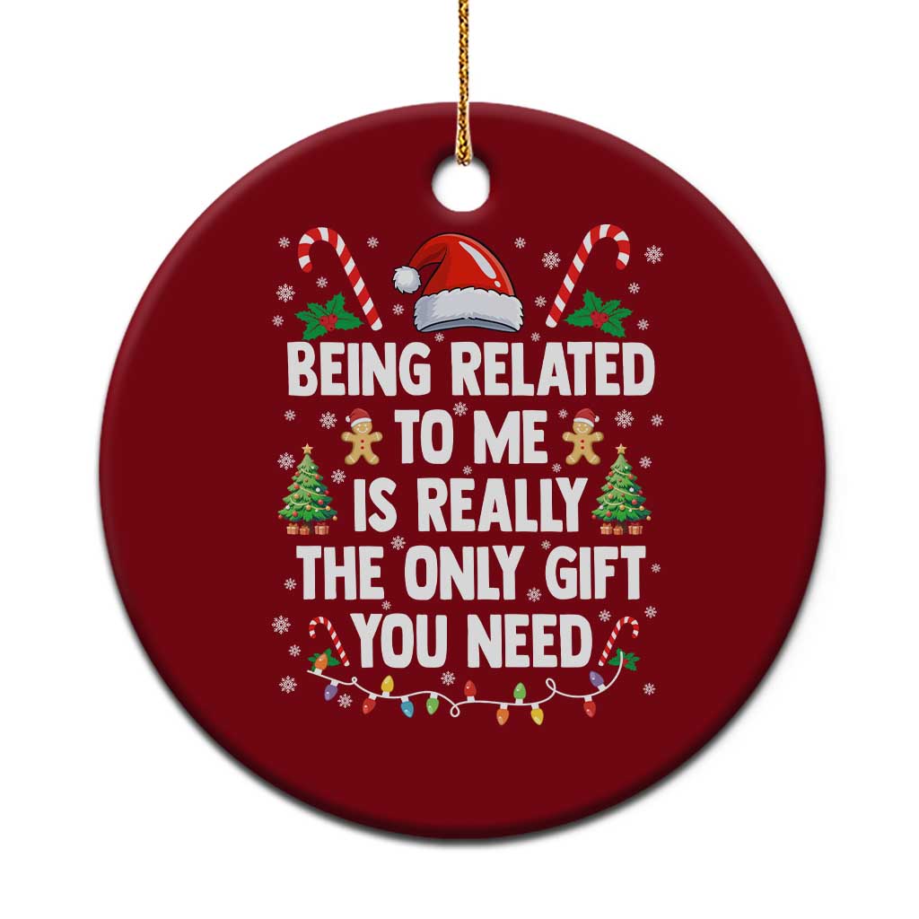 Funny Christmas Being Related To Me is Really The Only Gift You Need Ceramic Ornament TS11 1pc Red Print Your Wear