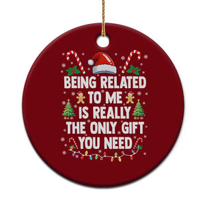 Funny Christmas Being Related To Me is Really The Only Gift You Need Ceramic Ornament TS11 1pc Red Print Your Wear