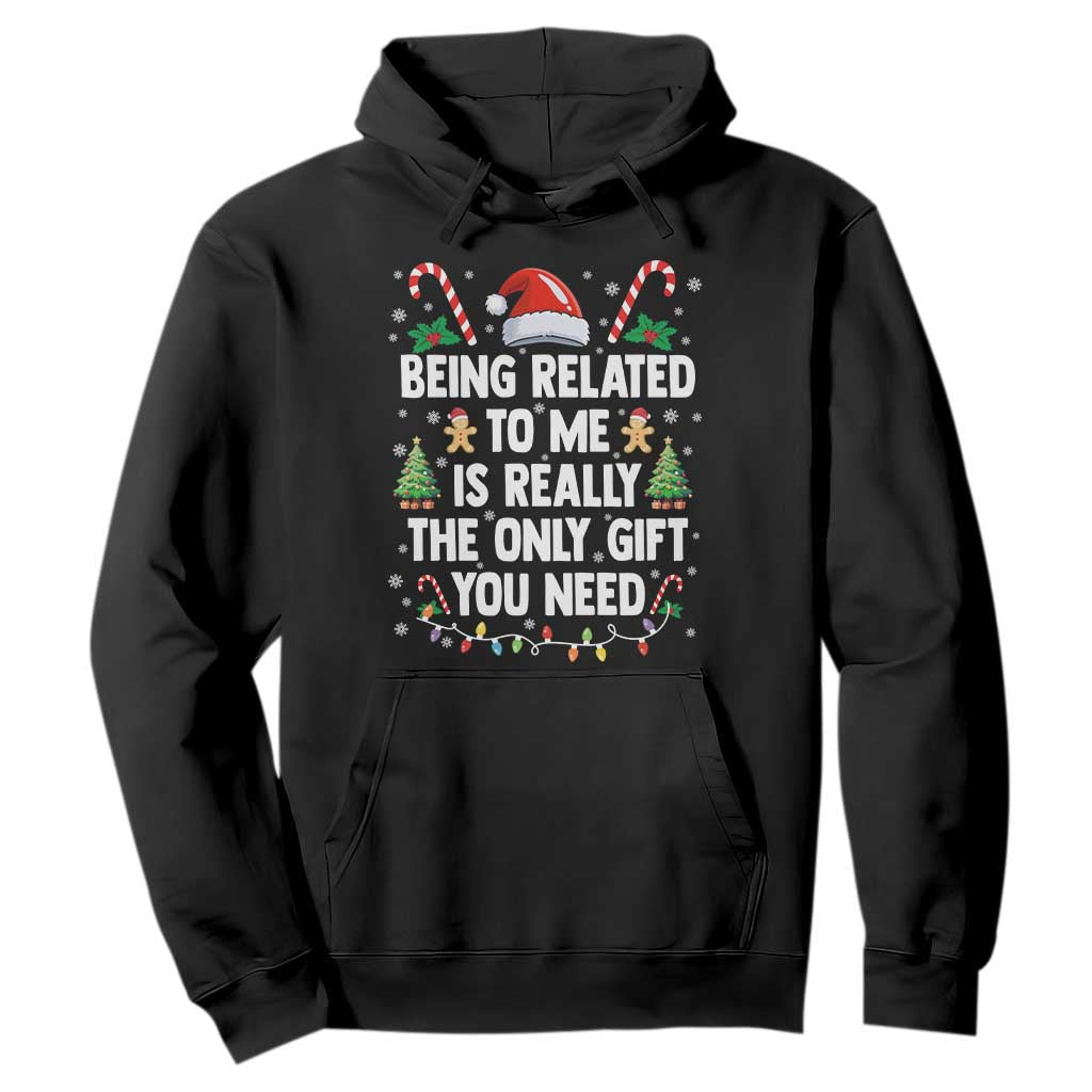 Funny Christmas Being Related To Me is Really The Only Gift You Need Hoodie TS11 Black Print Your Wear