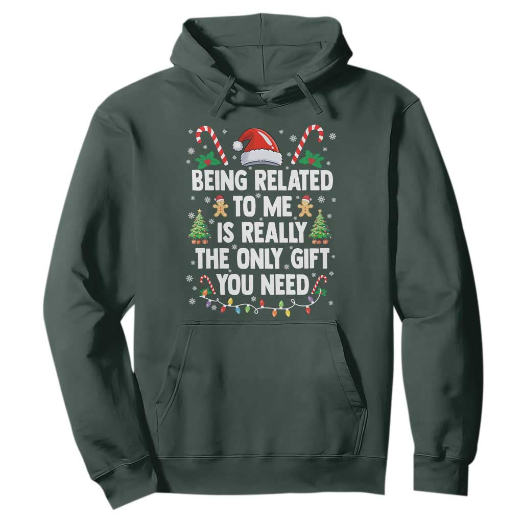 Funny Christmas Being Related To Me is Really The Only Gift You Need Hoodie TS11 Dark Forest Green Print Your Wear