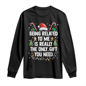 Funny Christmas Being Related To Me is Really The Only Gift You Need Long Sleeve Shirt - Print Your Wear