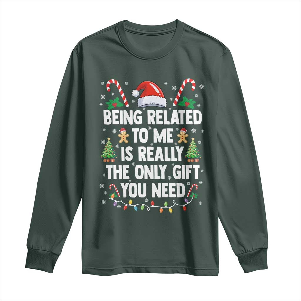Funny Christmas Being Related To Me is Really The Only Gift You Need Long Sleeve Shirt TS11 Dark Forest Green Print Your Wear