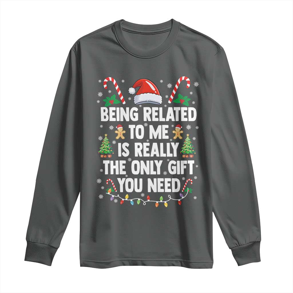 Funny Christmas Being Related To Me is Really The Only Gift You Need Long Sleeve Shirt TS11 Dark Heather Print Your Wear