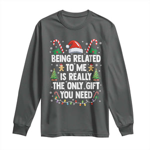 Funny Christmas Being Related To Me is Really The Only Gift You Need Long Sleeve Shirt TS11 Dark Heather Print Your Wear