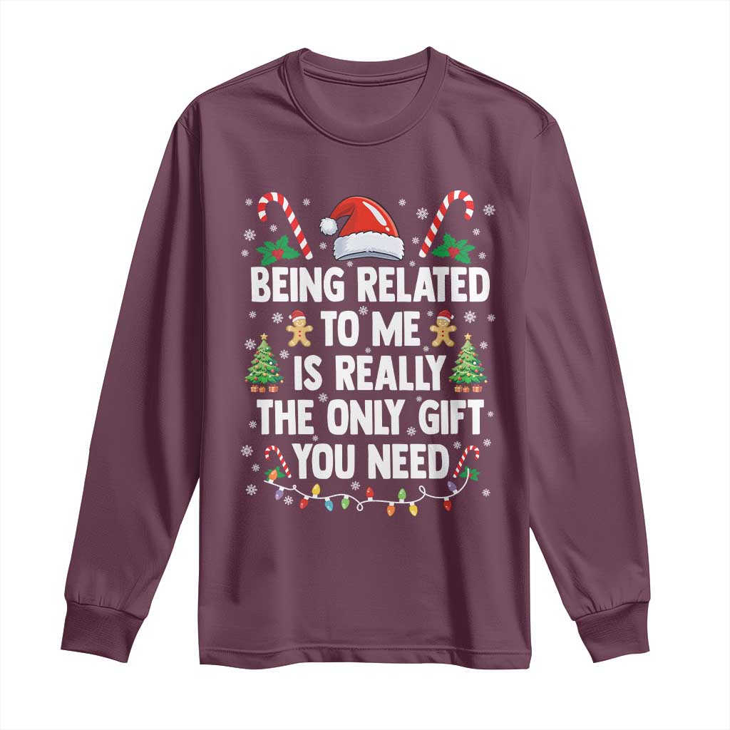 Funny Christmas Being Related To Me is Really The Only Gift You Need Long Sleeve Shirt TS11 Maroon Print Your Wear