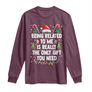 Funny Christmas Being Related To Me is Really The Only Gift You Need Long Sleeve Shirt TS11 Maroon Print Your Wear