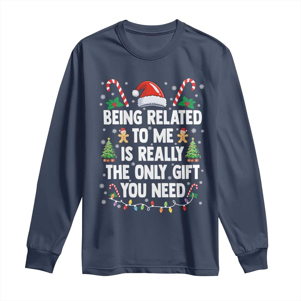 Funny Christmas Being Related To Me is Really The Only Gift You Need Long Sleeve Shirt TS11 Navy Print Your Wear