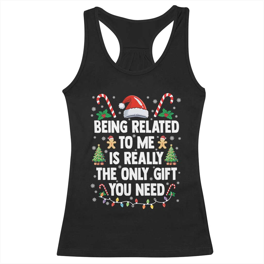 Funny Christmas Being Related To Me is Really The Only Gift You Need Racerback Tank Top TS11 Black Print Your Wear