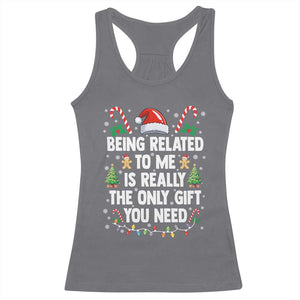 Funny Christmas Being Related To Me is Really The Only Gift You Need Racerback Tank Top TS11 Charcoal Print Your Wear
