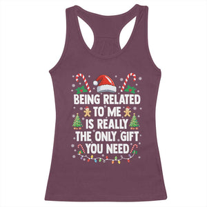 Funny Christmas Being Related To Me is Really The Only Gift You Need Racerback Tank Top TS11 Maroon Print Your Wear