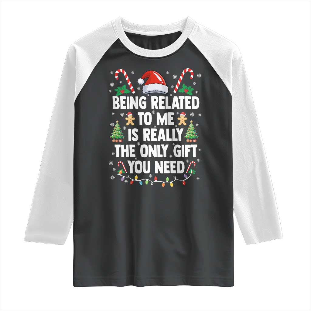 Funny Christmas Being Related To Me is Really The Only Gift You Need Raglan Shirt TS11 Black White Print Your Wear